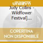 Judy Collins - Wildflower Festival] (cd+dvd) cd musicale di Judy Collins