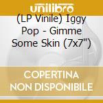 (LP Vinile) Iggy Pop - Gimme Some Skin (7x7')