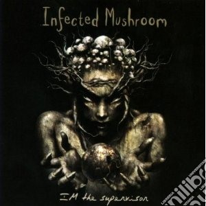 Infected Mushroom - Im The Supervisor cd musicale di Mushroom Infected