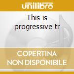 This is progressive tr cd musicale di Artisti Vari