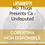 Mo Thugs Presents Ca - Undisputed cd