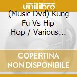 (Music Dvd) Kung Fu Vs Hip Hop / Various - Kung Fu Vs Hip Hop / Various cd