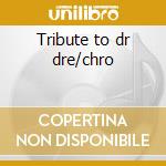 Tribute to dr dre/chro cd musicale di Artisti Vari