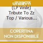 (LP Vinile) Tribute To Zz Top / Various - Tribute To Zz Top / Various vinile