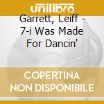 Garrett, Leiff - 7-i Was Made For Dancin' cd musicale di Garrett, Leiff