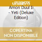 Amon Duul Ii - Yeti (Deluxe Edition) cd musicale di Amon Duul Ii