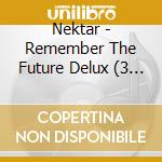 Nektar - Remember The Future Delux (3 Cd) cd musicale di Nektar