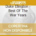 Duke Ellington - Best Of The War Years cd musicale di Ellington, Duke