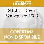 G.b.h. - Dover Showplace 1983 cd