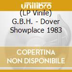 (LP Vinile) G.B.H. - Dover Showplace 1983 lp vinile di G.b.h.