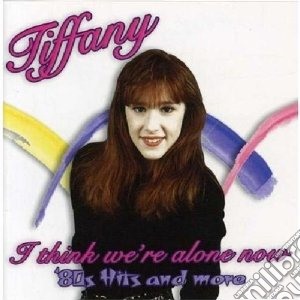 Tiffany - I Think We Re Alone No cd musicale di Tiffany