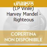 (LP Vinile) Harvey Mandel - Righteous lp vinile di Harvey Mandel