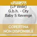 (LP Vinile) G.b.h. - City Baby S Revenge vinile