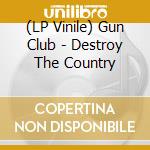 (LP Vinile) Gun Club - Destroy The Country cd