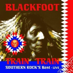 Blackfoot - Train Train cd musicale di Blackfoot
