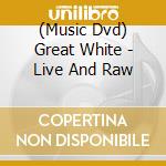 (Music Dvd) Great White - Live And Raw cd