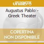 Augustus Pablo - Greek Theater cd musicale di Augustus Pablo