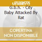 G.b.h. - City Baby Attacked By Rat cd