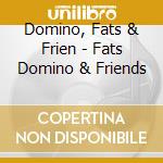 Domino, Fats & Frien - Fats Domino & Friends cd
