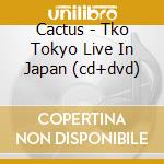 Cactus - Tko Tokyo Live In Japan (cd+dvd) cd musicale di Cactus