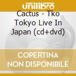 Cactus - Tko Tokyo Live In Japan (cd+dvd)