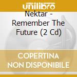 Nektar - Remember The Future (2 Cd) cd musicale di Nektar