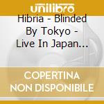 Hibria - Blinded By Tokyo - Live In Japan (Cd+Dvd) cd musicale di Hibria