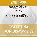 Doggy Style - Punk Collection85- 88 (2 Cd) cd