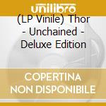(LP Vinile) Thor - Unchained - Deluxe Edition lp vinile di Thor