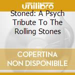 Stoned: A Psych Tribute To The Rolling Stones cd musicale di Artisti Vari