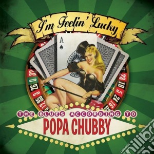 Popa Chubby - I'M Feelin Lucky cd musicale di Popa Chubby