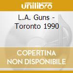 L.A. Guns - Toronto 1990 cd musicale di Guns L.a.