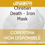 Christian Death - Iron Mask cd musicale di Christian Death