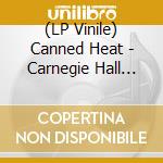 (LP Vinile) Canned Heat - Carnegie Hall 1971