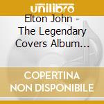 Elton John - The Legendary Covers Album 1969-70 cd musicale di Elton John
