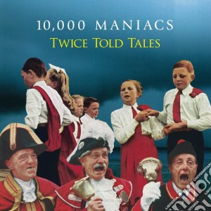 10,000 Maniacs - Twice Told Tales cd musicale di Maniacs 10000
