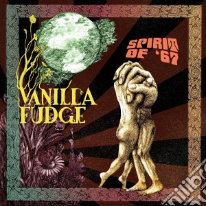 Vanilla Fudge - Spirit Of '67 cd musicale di Vanilla Fudge