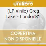(LP Vinile) Greg Lake - London81 lp vinile di Greg Lake