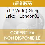 (LP Vinile) Greg Lake - London81 vinile
