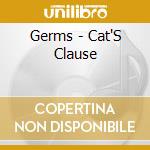 Germs - Cat'S Clause cd musicale di Germs