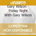 Gary Wilson - Friday Night With Gary Wilson cd