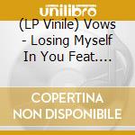 (LP Vinile) Vows - Losing Myself In You Feat. Gary Numan B/W Against The Gates [7''] vinile