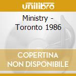 Ministry - Toronto 1986 cd musicale di Ministry