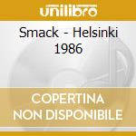 Smack - Helsinki 1986 cd musicale di Smack