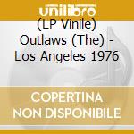 (LP Vinile) Outlaws (The) - Los Angeles 1976
