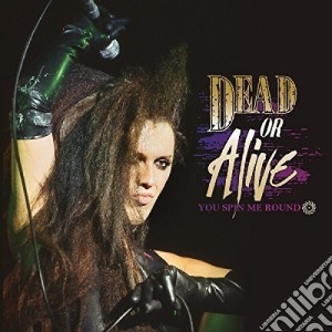 Dead Or Alive - You Spin Me Round cd musicale di Dead Or Alive