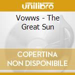 Vowws - The Great Sun cd musicale di Vowws