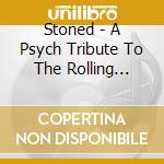 Stoned - A Psych Tribute To The Rolling Stones cd musicale di Stoned