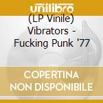 (LP Vinile) Vibrators - Fucking Punk '77 lp vinile di Vibrators