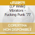 (LP Vinile) Vibrators - Fucking Punk '77 vinile
